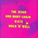 The Jesus & Mary Chain - Hate Rock 'N' Roll
