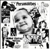 Television Personalities - Mummy Your Not Watching Me