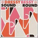 Dressy Bessy - Sound Go Round EMU