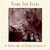 Tears For Fears - Raoul And The Kings Of Spain