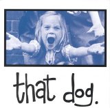 That Dog - That Dog [US]