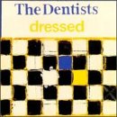 The Dentists - Dressed