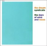 The Dream Syndicate - The Days Of Wine And Roses