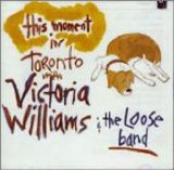 Victoria Williams & The Loose Band - This Moment: In Toronto With The Loose Band