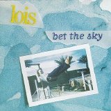 Lois - Bet The Sky
