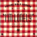Future Bible Heroes - I'm Lonely (And I Love It) [e.p.] EMU