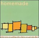 Homemade - What Were We Getting Into, Before We Got Into This? EMU