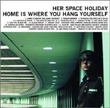 Her Space Holiday - Home Is Where You Hang Yourself 2.0