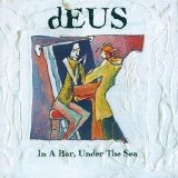 Deus - In A Bar, Under The Sea