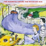 The Magnetic Fields - The Wayward Bus / Distant Plastic Trees