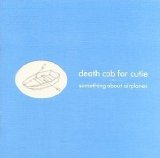 Death Cab For Cutie - Something About Airplanes