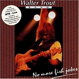 Walter Trout Band - Live,No More Fish Jokes