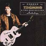 George Thorogood & The Destroyers - Anthology