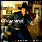 George Strait - Always Never the Same