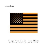 Everclear - Songs From An American Movie Vol. Two:  Good Time For A Bad Attitude