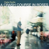Catie Curtis - A Crash Course In Roses