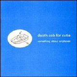 Death Cab For Cutie - Something About Airplanes