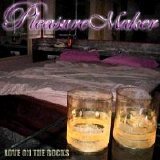 Pleasure Maker - Love On The Rocks