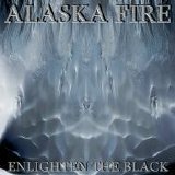 Alaska Fire - Enlighten The Black