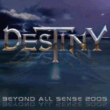 Destiny - Beyond All Sense 2005
