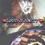 Loud N Nasty - Too Much Ain't Enough