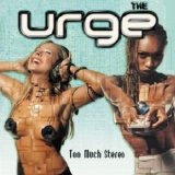 The Urge - Too Much Stereo