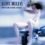 Alice Deejay - Who Needs Guitars Anyway?