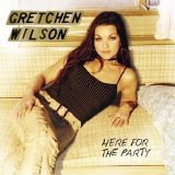 Gretchen Wilson - Here For The Party