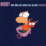 Moby - Why Does My Heart Feel So Bad? Remixes
