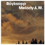 Röyksopp - Melody A.M.
