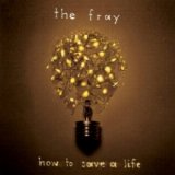 The Fray - How To Save A Life
