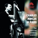 Charles Mingus - Charles Mingus in Paris: The Complete America Session