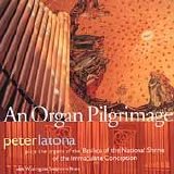 Latona, Peter - An Organ Pilgimage