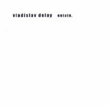 Vladislav Delay - Entain