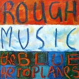 Blue Aeroplanes - Rough Music