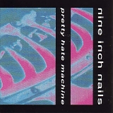 Nine Inch Nails - Pretty Hate Machine