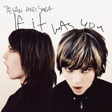 Tegan and Sara - If It Was You