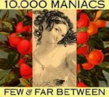 10,000 Maniacs - Few & Far Between