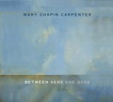 Mary Chapin Carpenter - Between Here And Gone