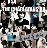 Charlatans U.K. - Us And Us Only