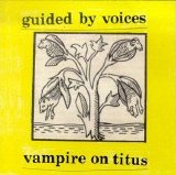 Guided By Voices - Vampire On Titus