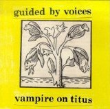 Guided By Voices - Vampire On Titus