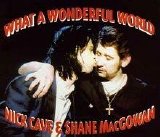Cave, Nick and the Bad Seeds - + Shane McGowan - What a Wonderful World single