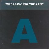 Wire - The A List: 1985-1990