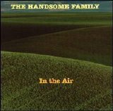 Handsome Family - In the Air