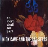 Cave, Nick and the Bad Seeds - No More Shall We Part