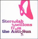 Stereolab - Oscillons from the Anti-Sun (Disc 1