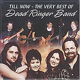 Dead Ringer Band - Till Now - The Very Best of
