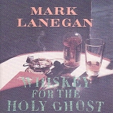 Mark Lanegan - Whiskey For The Holy Ghost