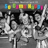 Wainwright, Loudon III - So Damn Happy